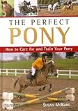 The perfect pony : how to care for and train your pony