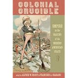 Colonial Crucible: Empire in the Making of the Modern American State