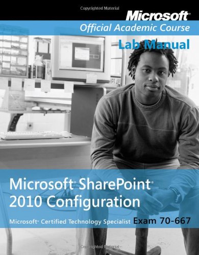 Exam 70-667, Lab Manual: Microsoft Office SharePoint 2010 Configuration (Microsoft Official Academic Course)