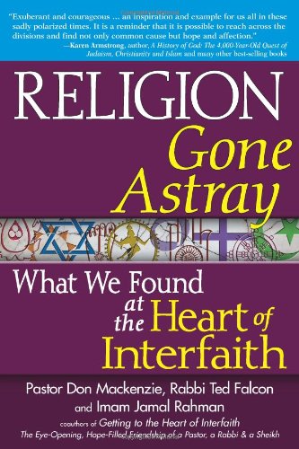 Religion Gone Astray: What We Found at the Heart of Interfaith