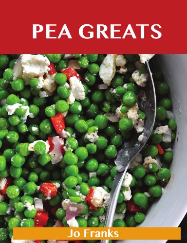 Pea Greats: Delicious Pea Recipes, The Top 100 Pea Recipes