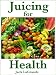 Juicing for Health (Everything You Need to Know)
