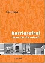 Barrierefrei - Bauen f&uuml;r die Zukunft: Bewegungsr&auml;ume optimieren - intuitiver Gebrauch - kontrastreich gestalten