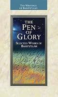 The Pen of Glory: Selected Works of Baha'u'llah