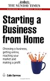 Starting a business from home : choosing a business, getting online, reaching your market and making a profit