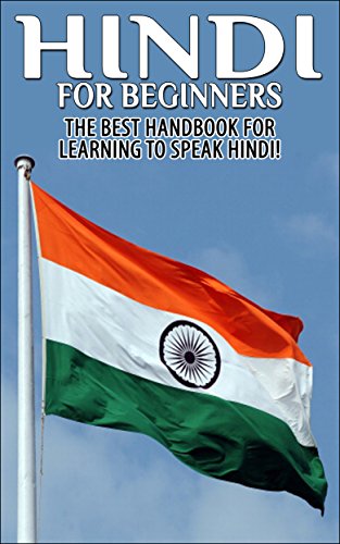 Hindi For Beginners 2nd Edition: The Best Handbook for Learning to Speak Hindi (Hindi, Hindi Language, Speak Hindi, Learn Hindi, Learn Hindi Language, Learn Hindi Language, Hindi Study Guide, ,)