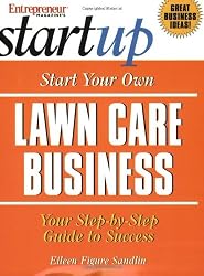Start Your Own Lawn Care Business (Start Your Own Lawn Care or Landscaping Business)