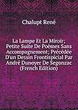 La Lampe Et La Miroir; Petite Suite De Poèmes Sans Accompagnement; Précédée Dun Dessin Frontispicial Par André Dunoyer De Segonzac (French Edition)