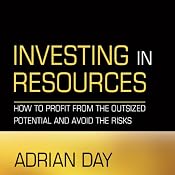Investing in Resources: How to Profit from the Outsized Potential and Avoid the Risks | [Adrian Day]