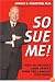 So Sue Me! How to Protect Your Assets from the Lawsuit Explosion