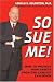 Books : So Sue Me! How to Protect Your Assets from the Lawsuit Explosion