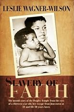 Slavery of Faith: The untold story of the Peoples Temple from the eyes of a thirteen year old, her escape from Jonestown at 20 and life 30 years later.