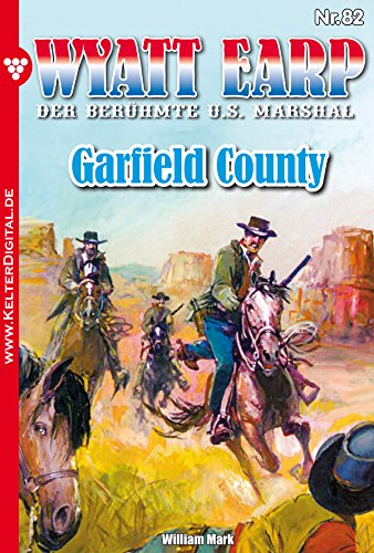 Wyatt Earp 82 - Western: Garfield County (German Edition)