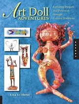 Art Doll Adventures: Exploring Projects and Processes through Cultural Traditions