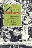 Becoming Elizabeth Lawrence: Discovered Letters of a Southern Gardener