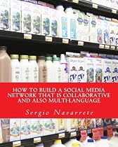 Hot Sale How to Build a Social Media Network that is Collaborative and also Multi-Language: A business plan, financial projections and the software model to ... person, understand this powerful concept ......