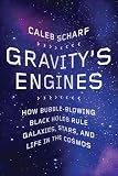 Gravitys Engines: How Bubble-Blowing Black Holes Rule Galaxies, Stars, and Life in the Cosmos