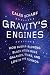 Gravity's Engines: How Bubble-Blowing Black Holes Rule Galaxies, Stars, and Life in the Cosmos