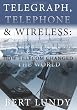 Telegraph, Telephone, and Wireless: How Telecom Changed the World