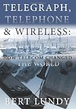 Telegraph, Telephone, and Wireless: How Telecom Changed the World