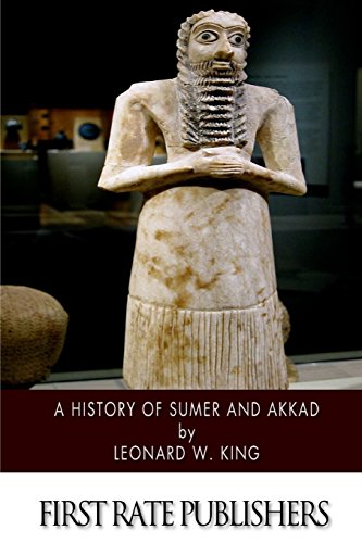 a history of sumer and akkad an account of the early races of babylonia from prehistoric times to the foundation