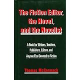 the fiction editor the novel and the novelist a book for writers teachers publishers editors and anyone else
