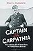 Captain of the Carpathia: The seafaring life of Titanic hero Sir Arthur Henry Rostron
