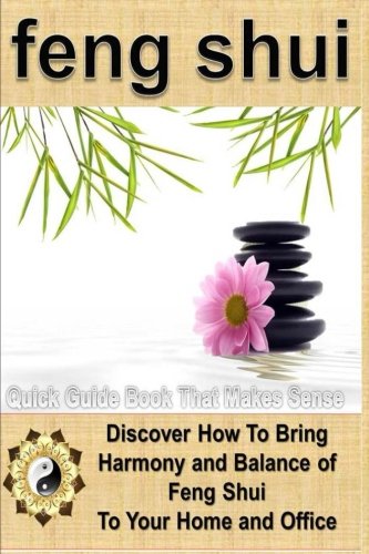 feng shui a feng shui quick guide book that makes sense discover how to bring harmony and balance of feng shui