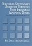Teaching Secondary Students Through Their Individual Learning Styles: Practical Approaches for Grades 7-12