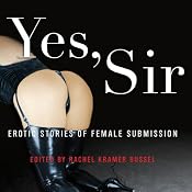 Yes, Sir: Erotic Stories of Female Submission | [Rachel Kramer Bussell]