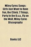 Miley Cyrus Songs: Girls Just Want to Have Fun, the Climb, 7 Things, Party in the U.S.A., Fly on the Wall, Miley Cyrus Discography-