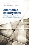 Alternative countrysides : anthropological approaches to rural Western Europe today