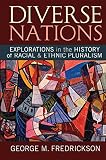 Diverse nations : explorations in the history of racial and ethnic pluralism