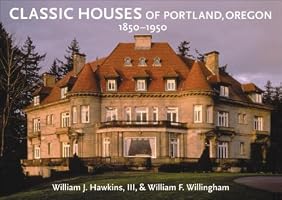 Classic Houses of Portland, Oregon, 1850-1950 (Classic Houses)