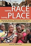 Learning Race, Learning Place: Shaping Racial Identities and Ideas in African American Childhoods (Rutgers Series in Childhood Studies)