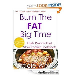 Burn The Fat Big Time High Protein Diet Slow Cooker Cookbook