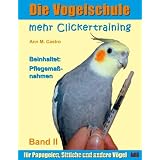Die Vogelschule. Mehr Clickertraining f�r Papageien, Sittiche und andere V�gelvon "Ann M. Castro"