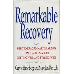 Remarkable Recovery: What Extraordinary Healings Can Teach Us About Getting Well and Staying Well