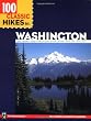 100 Classic Hikes in Washington: North Cascades, Olympics, Mount Rainer & South Cascades, Alpine Lakes, Glacier Peak (100 Best Hikes)