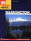 100 Classic Hikes in Washington: North Cascades, Olympics, Mount Rainer & South Cascades, Alpine Lakes, Glacier Peak (100 Best Hikes)