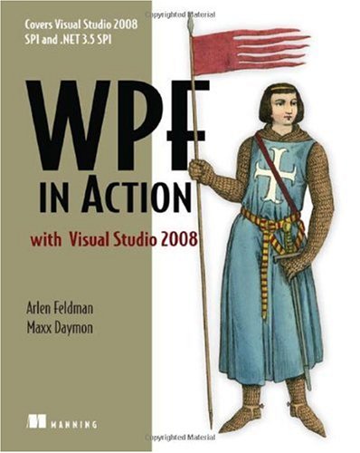 WPF in Action with Visual Studio 2008: Windows Presentation Foundation Using Visual Studio 2008