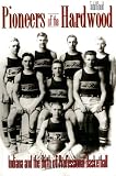 Pioneers of the Hardwood: Indiana and the Birth of Professional Basketball