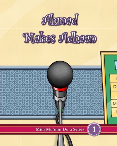 Ahmad Makes Adhaan (Mini Mu'min Du'a Series)