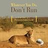 Whatever You Do, Don't Run: True Tales of a Botswana Safari Guide