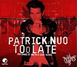 Too Late (to Save It Wit/Basic - Patrick Nuo