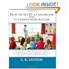 How to Set Up a Classroom for Students with Autism: A Manual for Teachers, Para-professionals and Administrators
