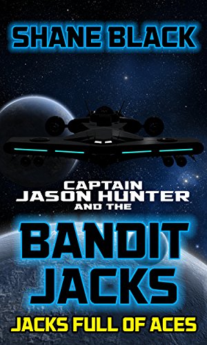 Jacks Full of Aces (The Adventures of Captain Jason Hunter and the Bandit Jacks Book 6), by Shane Black