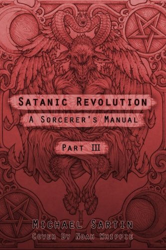 Satanic Revolution: A Sorcerer's Manual, Part III (Part 3)