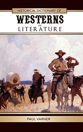 Historical Dictionary of Westerns in Literature (Historical Dictionaries of Literature and the Arts), by Paul Varner