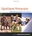 Digital Sports Photography: Take Winning Shots Every Time